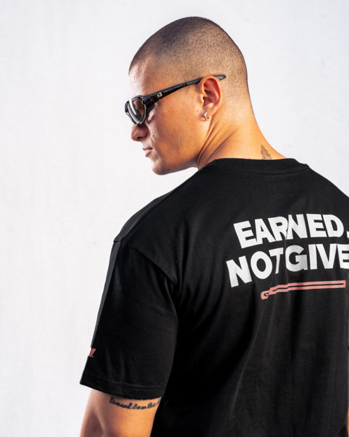“Earned Not Given” T-Shirt